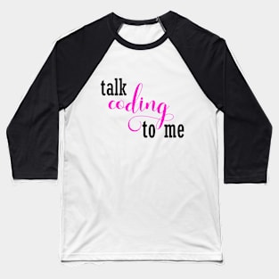 Talk Coding to Me - Funny T Shirt Gift for Women who Code, Programmers, Developers, Girls who Code Baseball T-Shirt